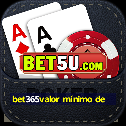 bet365valor mínimo de