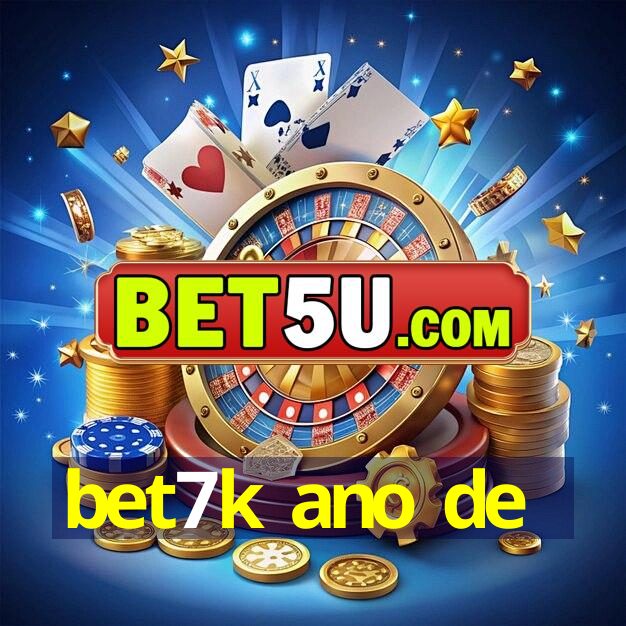 bet7k ano de