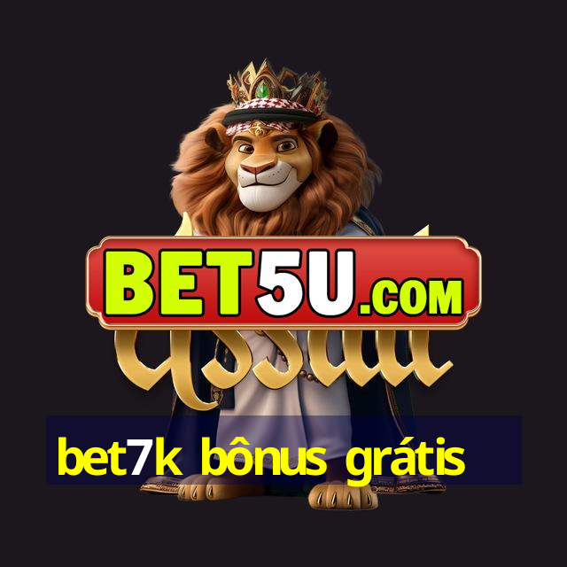 bet7k bônus grátis