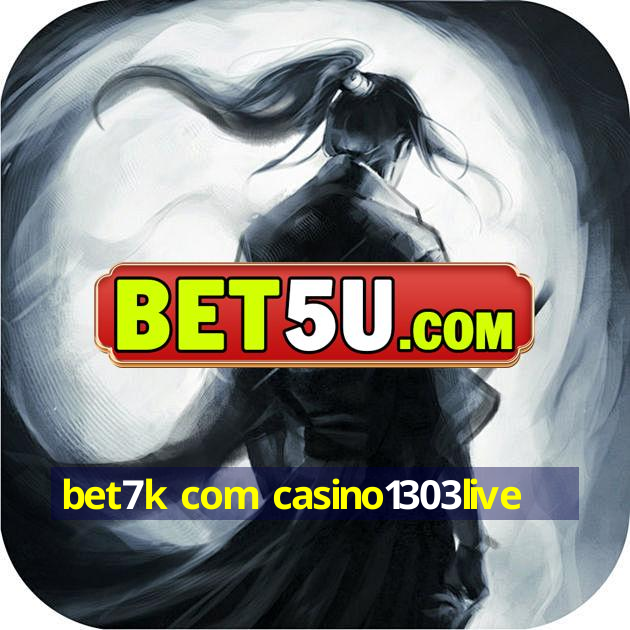 bet7k com casino1303live