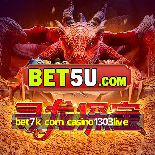 bet7k com casino1303live