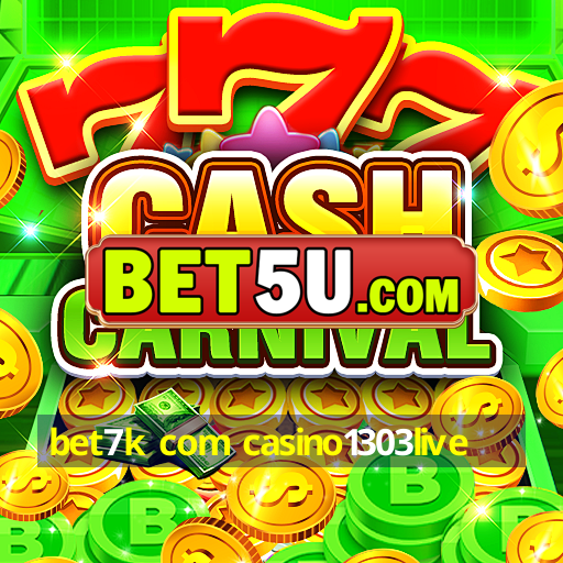 bet7k com casino1303live