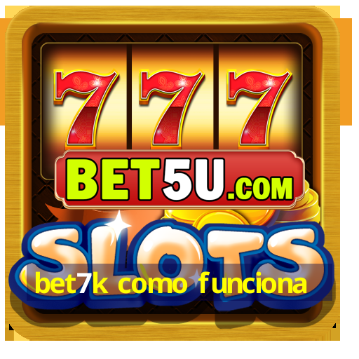 bet7k como funciona