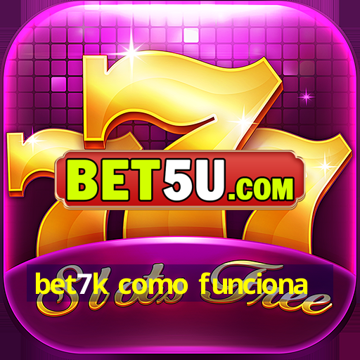 bet7k como funciona