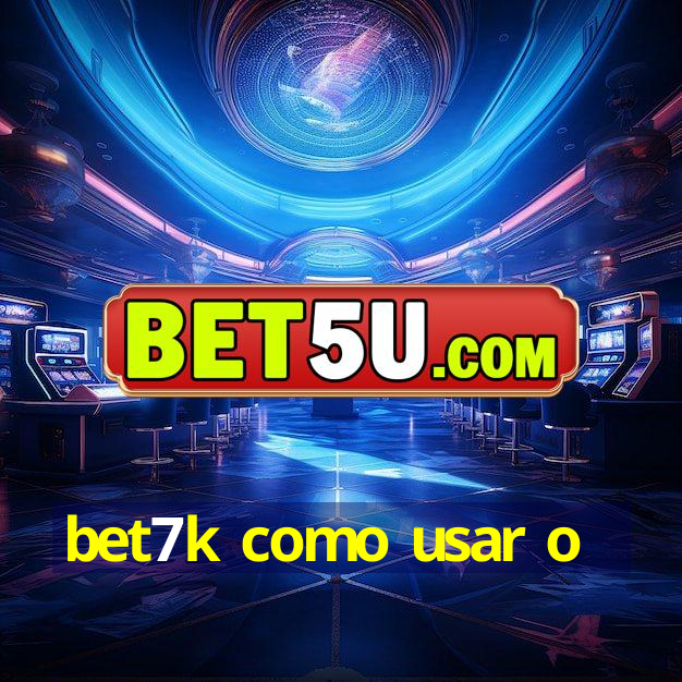 bet7k como usar o