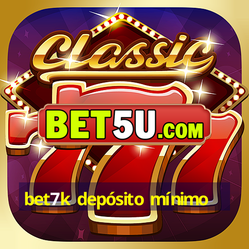 bet7k depósito mínimo