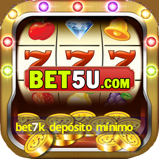 bet7k depósito mínimo