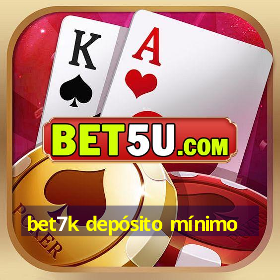 bet7k depósito mínimo