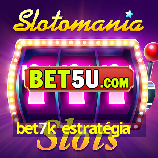 bet7k estratégia