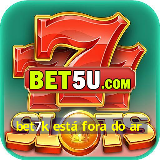 bet7k está fora do ar