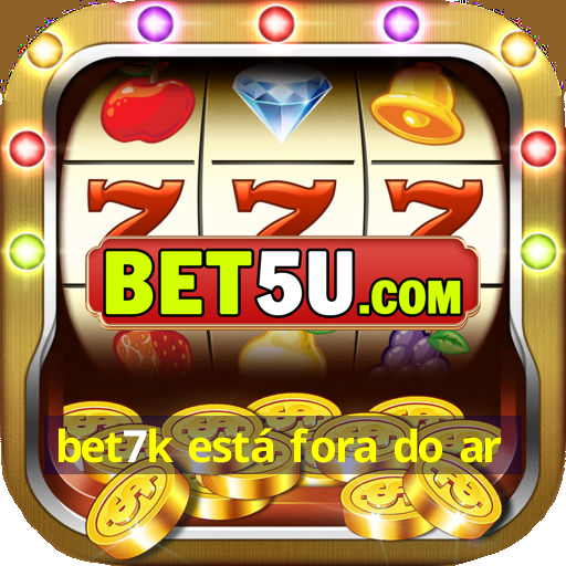 bet7k está fora do ar