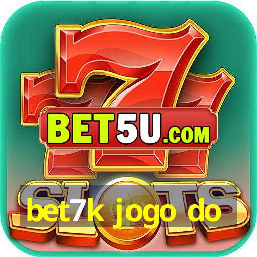 bet7k jogo do