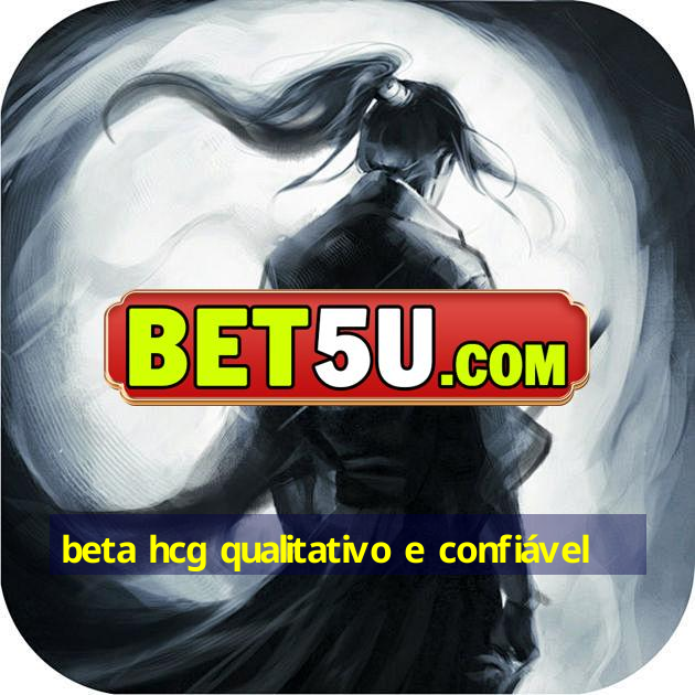 beta hcg qualitativo e confiável