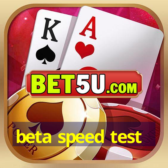 beta speed test