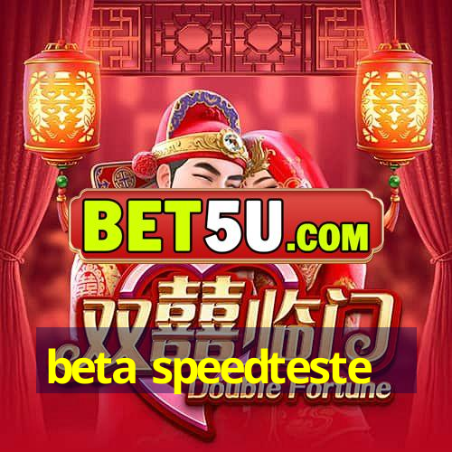 beta speedteste