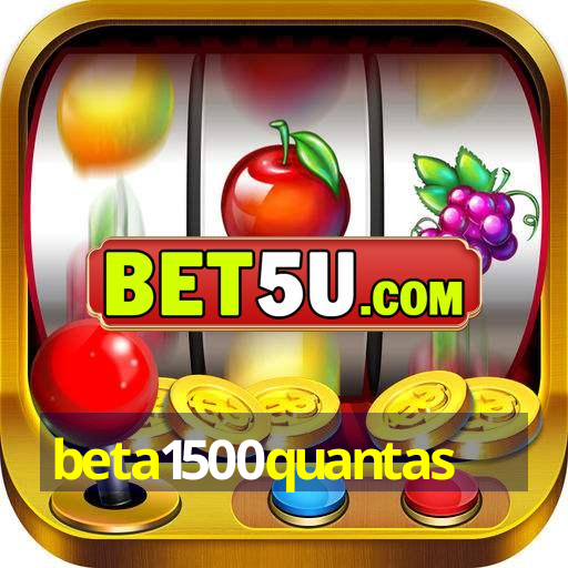 beta1500quantas