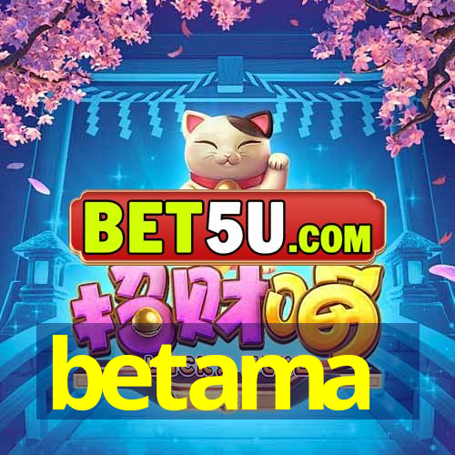 betama