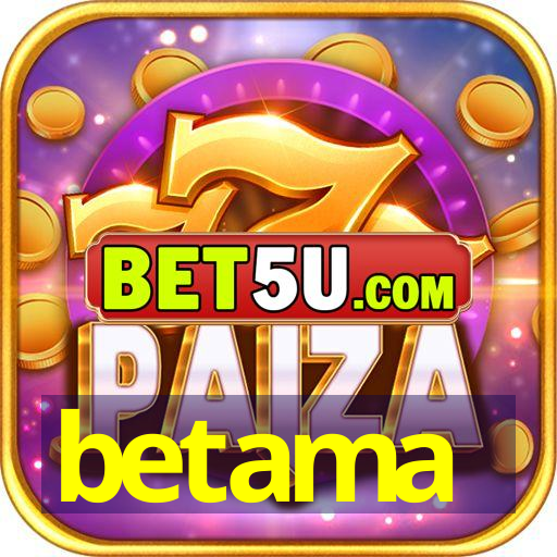 betama