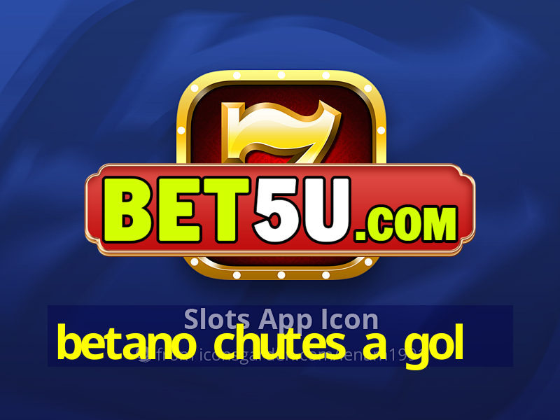 betano chutes a gol