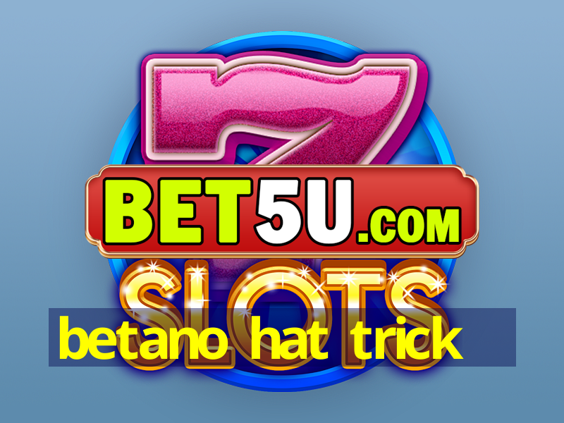 betano hat trick