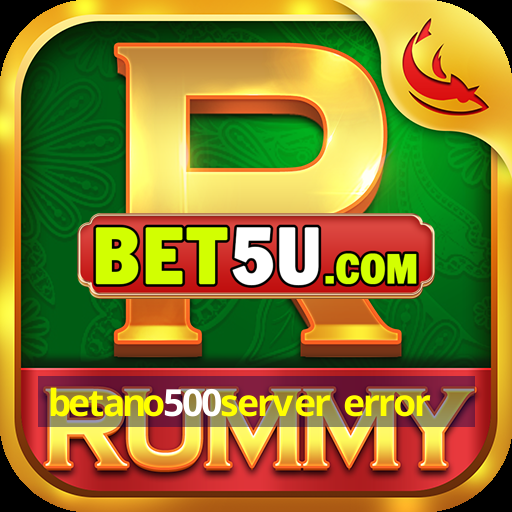 betano500server error