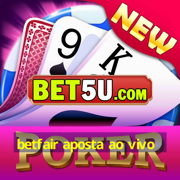 betfair aposta ao vivo