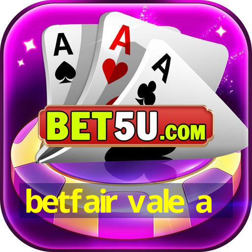 betfair vale a