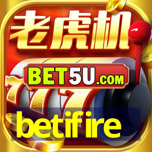 betifire