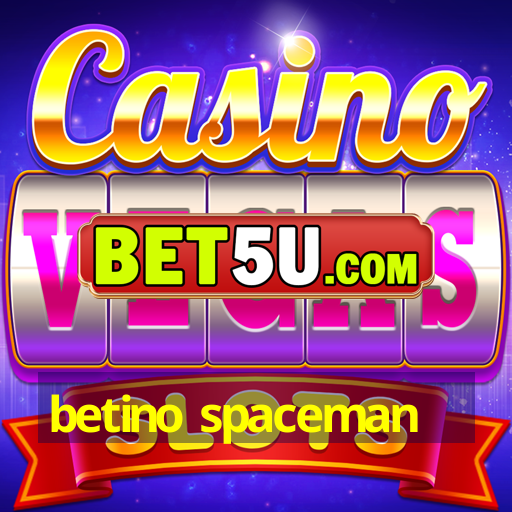 betino spaceman