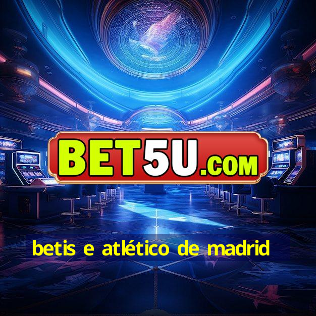 betis e atlético de madrid