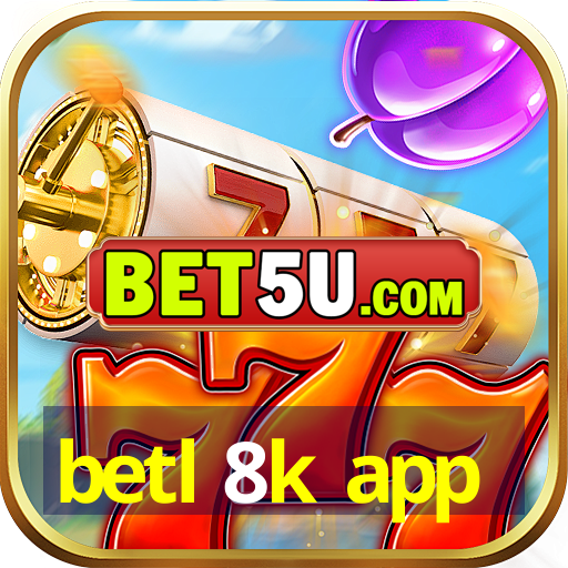 betl 8k app