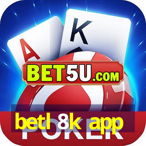 betl 8k app