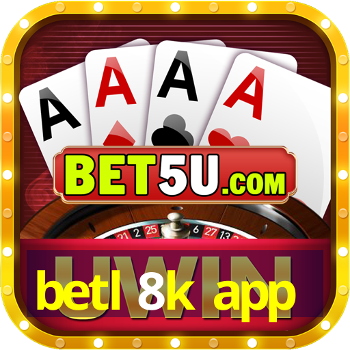 betl 8k app