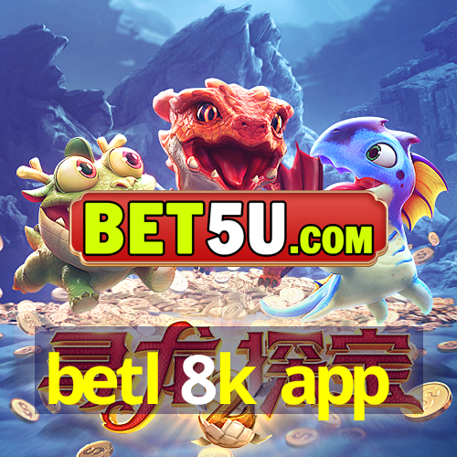 betl 8k app