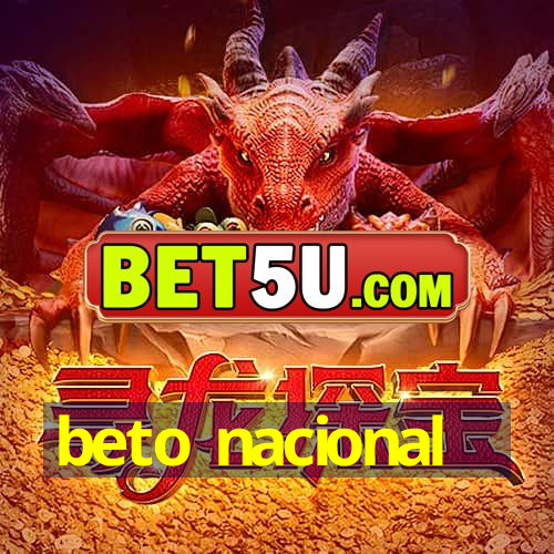 beto nacional