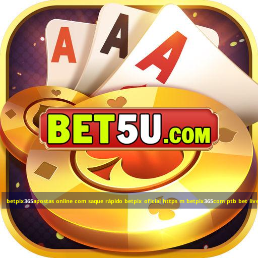 betpix365apostas online com saque rápido betpix oficial https m betpix365com ptb bet live