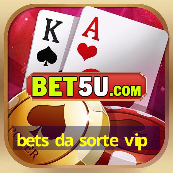 bets da sorte vip