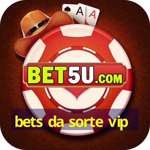 bets da sorte vip