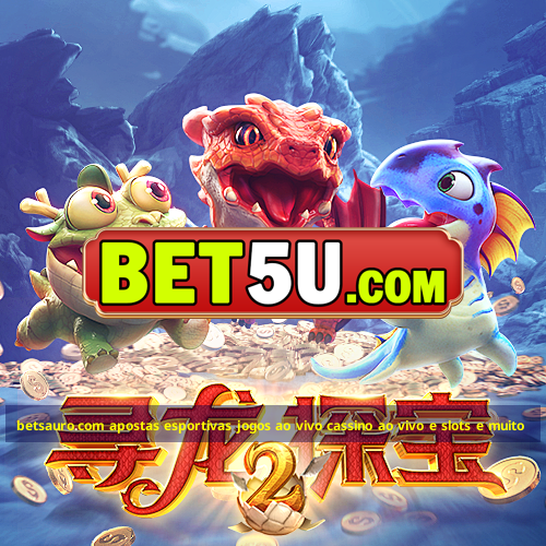 betsauro.com apostas esportivas jogos ao vivo cassino ao vivo e slots e muito