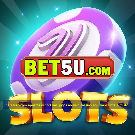 betsauro.com apostas esportivas jogos ao vivo cassino ao vivo e slots e muito