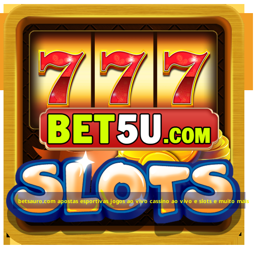 betsauro.com apostas esportivas jogos ao vivo cassino ao vivo e slots e muito mais