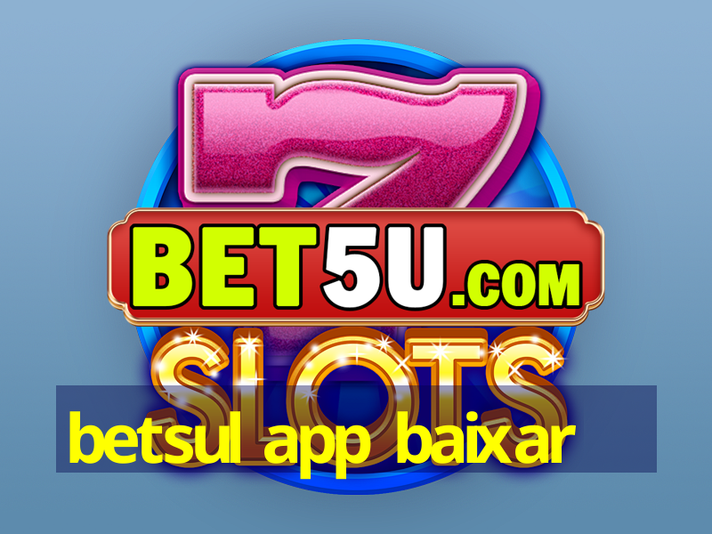 betsul app baixar