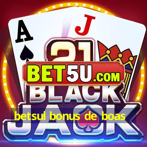 betsul bonus de boas