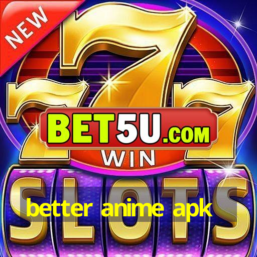 better anime apk