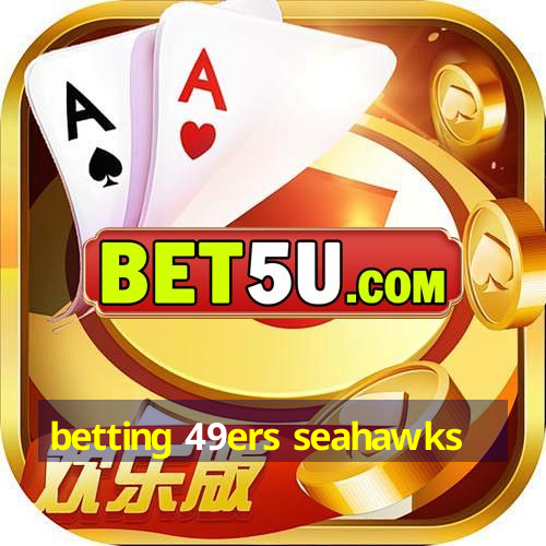 betting 49ers seahawks