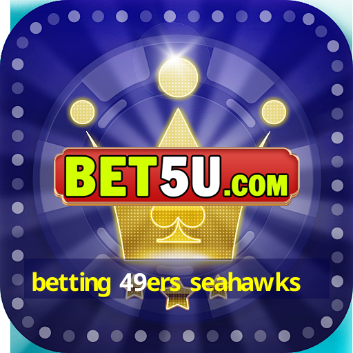 betting 49ers seahawks