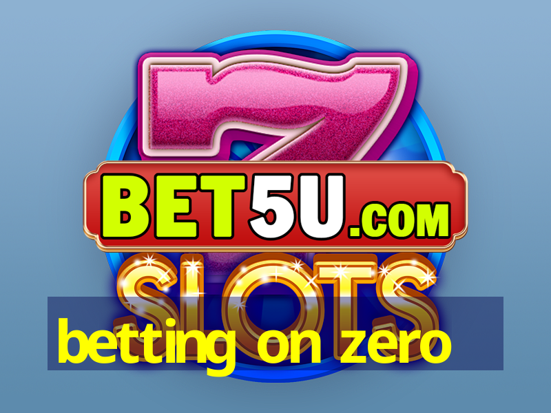 betting on zero