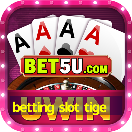 betting slot tige