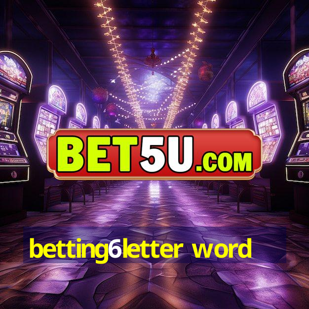 betting6letter word