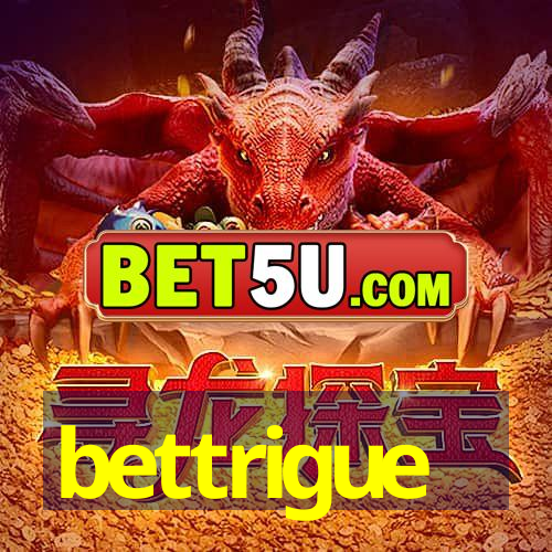 bettrigue